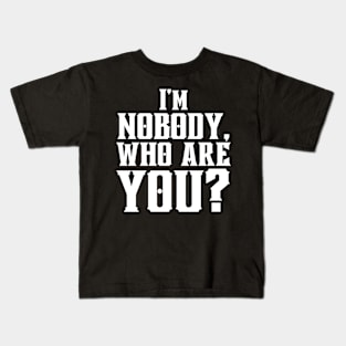 I'm Nobody! Who are you? Emily Dickinson quote Kids T-Shirt